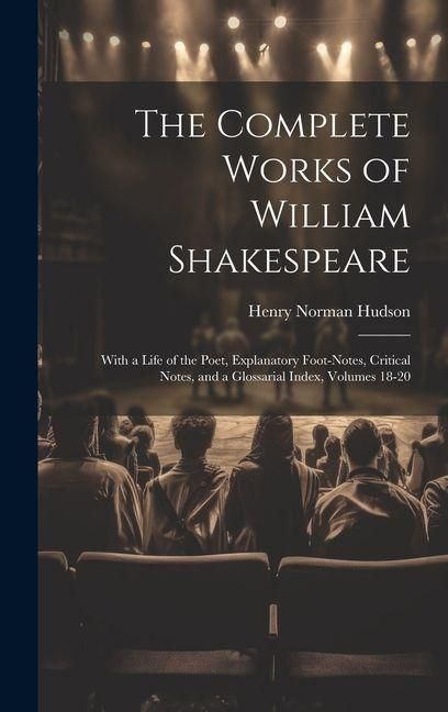 Produktbild: The Complete Works of William Shakespeare: With a Life of the Poet, Explanatory Foot-Notes, Critical Notes, and a Glossarial Index, Volumes 18-20