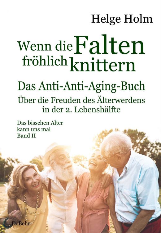 Produktbild: Wenn die Falten fr&ouml;hlich knittern - &Uuml;ber die Freuden des entspannten &Auml;lterwerdens in der 2. Lebensh&auml;lfte - Das bisschen Alter kann uns mal Band II