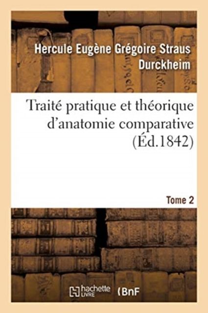 Produktbild: Trait&eacute; Pratique Et Th&eacute;orique d'Anatomie Comparative. Tome 1