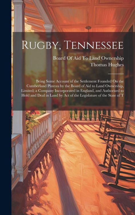 Produktbild: Rugby, Tennessee: Being Some Account of the Settlement Founded On the Cumberland Plateau by the Board of Aid to Land Ownership, Limited;