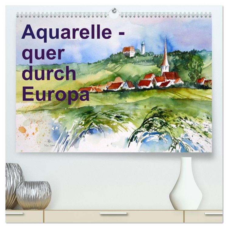 Produktbild: Aquarelle - quer durch Europa (hochwertiger Premium Wandkalender 2026 DIN A2 quer), Kunstdruck in Hochglanz