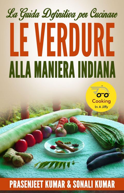Produktbild: La Guida Definitiva Per Cucinare Le Verdure Alla Maniera Indiana (Come Cucinare in un Lampo, #5)