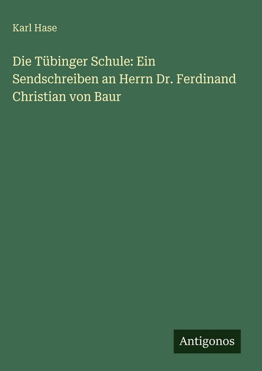 Produktbild: Die T&uuml;binger Schule: Ein Sendschreiben an Herrn Dr. Ferdinand Christian von Baur