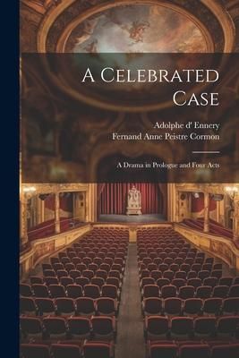 Produktbild: A Celebrated Case: A Drama in Prologue and Four Acts