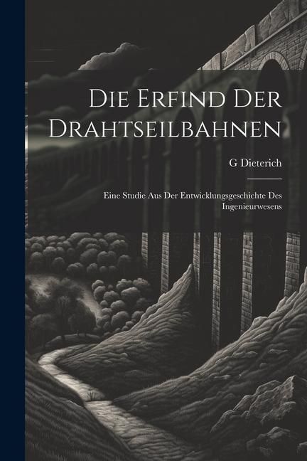 Produktbild: Die Erfind Der Drahtseilbahnen: Eine Studie Aus Der Entwicklungsgeschichte Des Ingenieurwesens