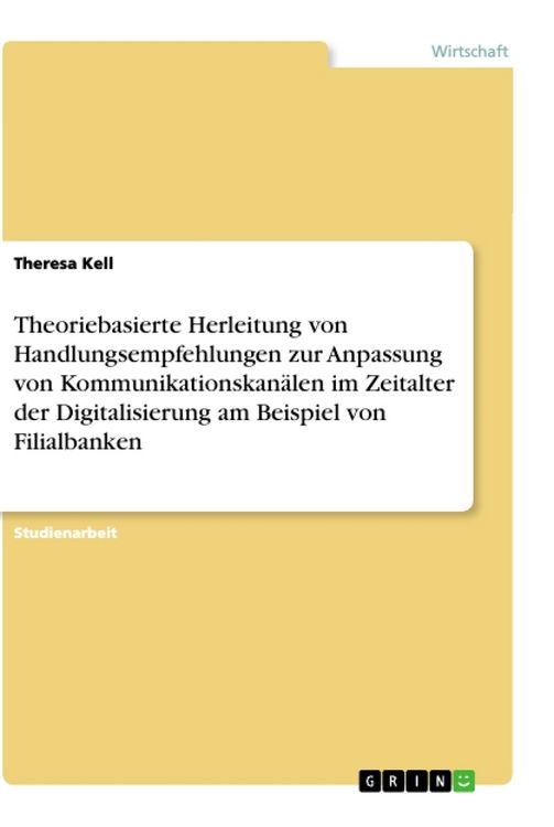 Produktbild: Theoriebasierte Herleitung von Handlungsempfehlungen zur Anpassung von Kommunikationskan&auml;len im Zeitalter der Digitalisierung am Beispiel von Filialbanken