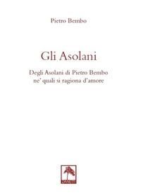 Produktbild: Gli asolani. Degli Asolani di Pietro Bembo ne' quali si ragiona d'amore