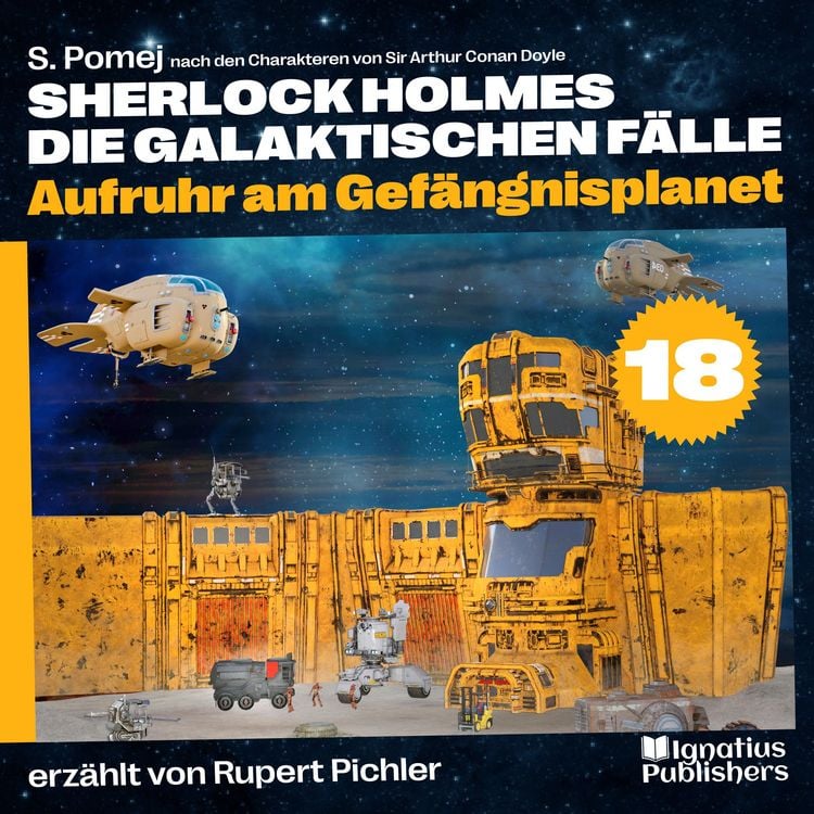 Produktbild: Aufruhr am Gef&auml;ngnisplanet (Sherlock Holmes - Die galaktischen F&auml;lle, Folge 18)