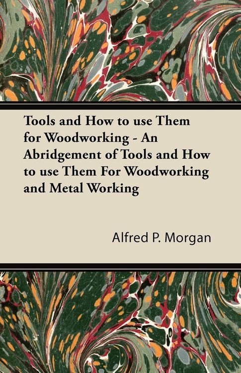 Produktbild: Tools and How to use Them for Woodworking - An Abridgement of Tools and How to use Them For Woodworking and Metal Working