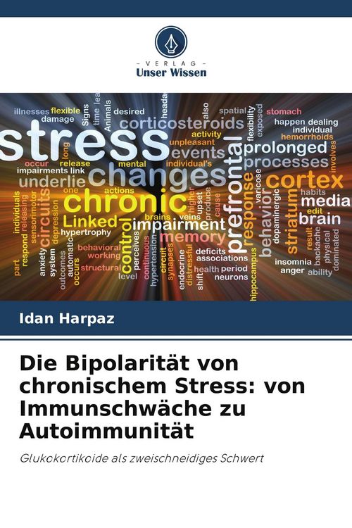 Produktbild: Die Bipolarit&auml;t von chronischem Stress: von Immunschw&auml;che zu Autoimmunit&auml;t