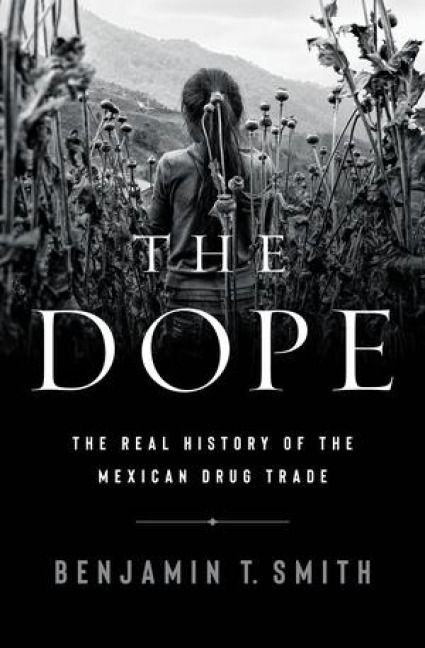 Produktbild: The Dope: The Real History of the Mexican Drug Trade