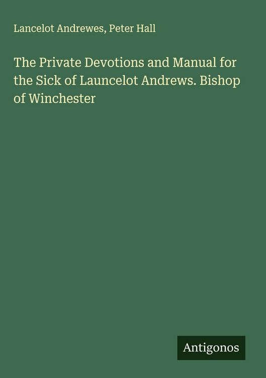 Produktbild: The Private Devotions and Manual for the Sick of Launcelot Andrews. Bishop of Winchester
