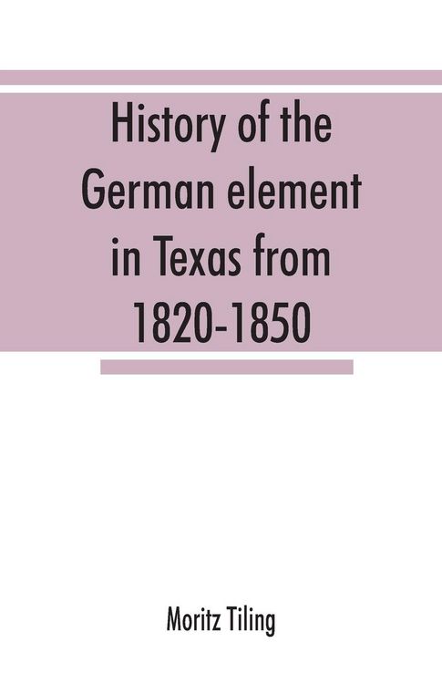 Produktbild: History of the German element in Texas from 1820-1850, and historical sketches of the German Texas singers' league and Houston Turnverein from 1853-1913