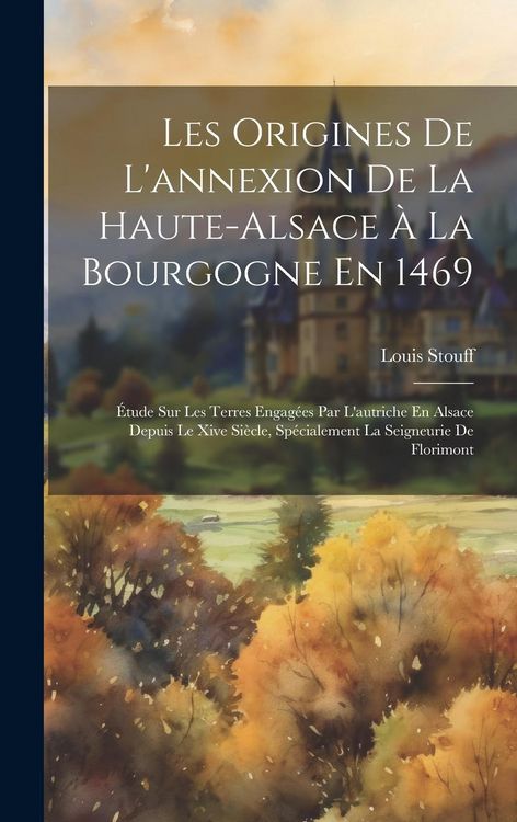 Produktbild: Les Origines De L'annexion De La Haute-Alsace &Agrave; La Bourgogne En 1469
