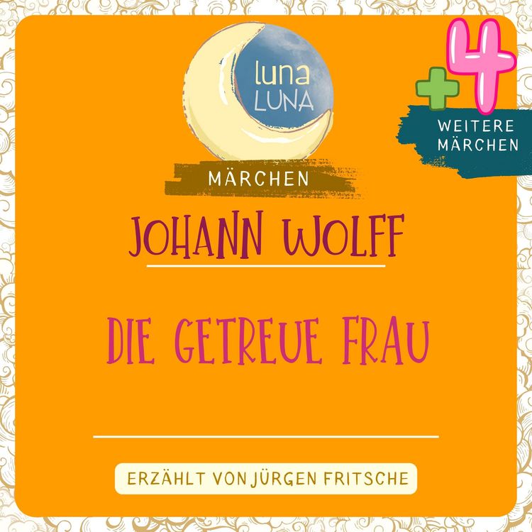 Produktbild: Johann Wolff: Die getreue Frau plus vier weitere M&auml;rchen