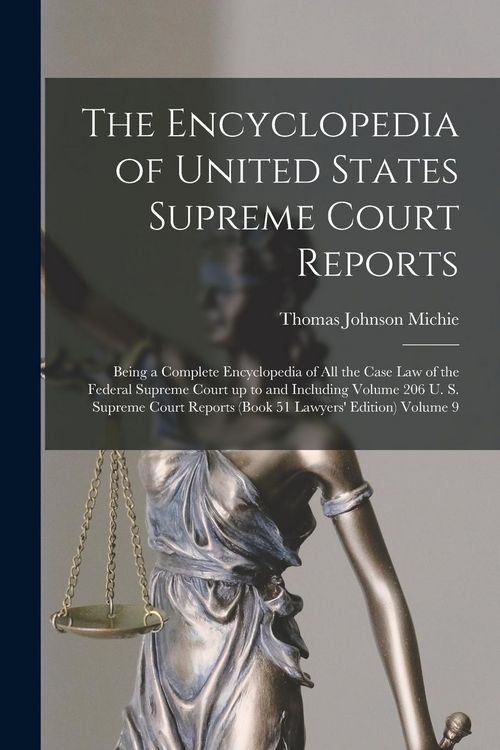 Produktbild: The Encyclopedia of United States Supreme Court Reports; Being a Complete Encyclopedia of all the Case law of the Federal Supreme Court up to and Incl