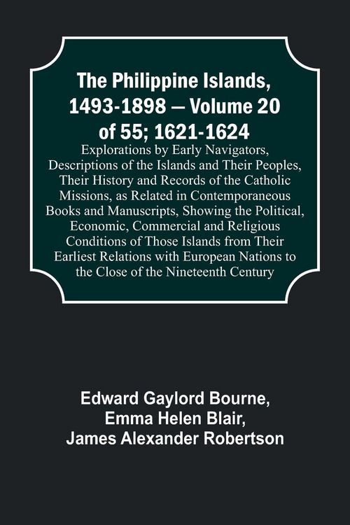 Produktbild: The Philippine Islands, 1493-1898 - Volume 20 of 55; 1621-1624 ; Explorations by Early Navigators, Descriptions of the Islands and Their Peoples, Thei
