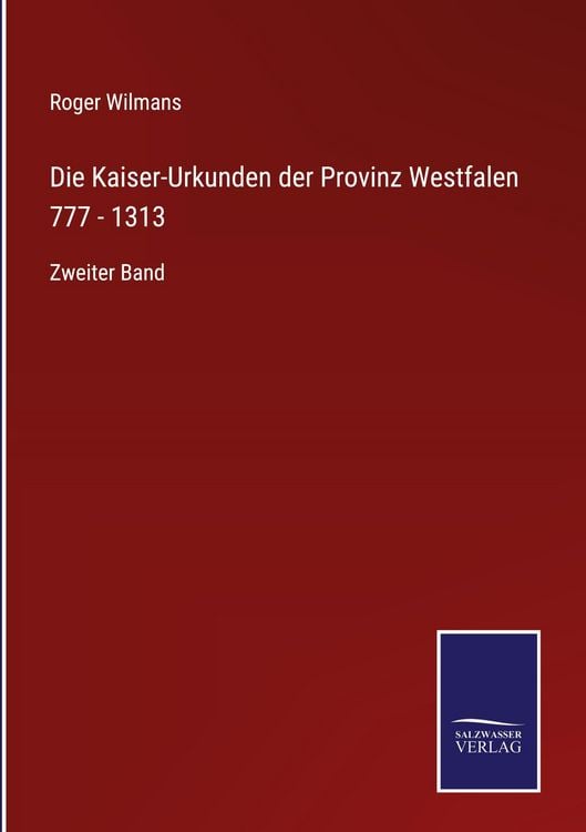 Produktbild: Die Kaiser-Urkunden der Provinz Westfalen 777 - 1313