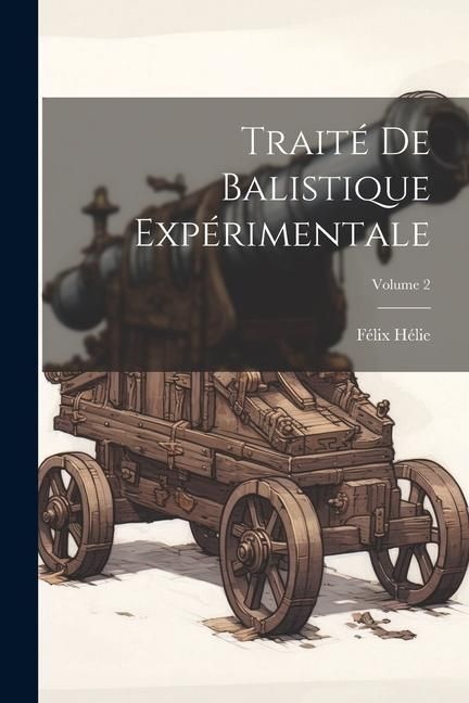 Produktbild: Trait&eacute; De Balistique Exp&eacute;rimentale; Volume 2