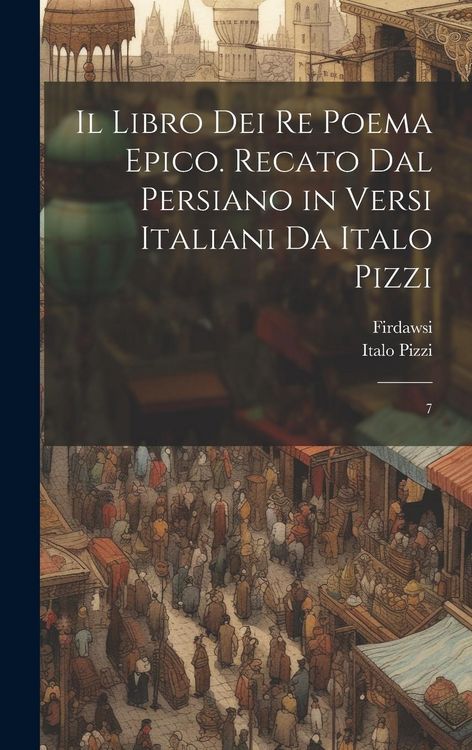 Produktbild: Il libro dei re poema epico. Recato dal persiano in versi italiani da Italo Pizzi: 7