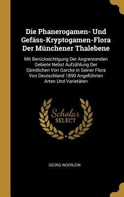 Produktbild: Die Phanerogamen- Und Gef&auml;ss-Kryptogamen-Flora Der M&uuml;nchener Thalebene