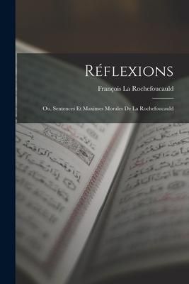 Produktbild: R&eacute;flexions: Ou, Sentences Et Maximes Morales De La Rochefoucauld