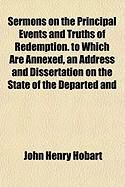 Produktbild: Sermons on the Principal Events and Truths of Redemption. to Which Are Annexed, an Address and Dissertation on the State of the Departed and