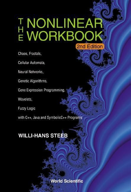 Produktbild: Nonlinear Workbook, The: Chaos, Fractals, Cellular Automata, Neural Networks, Genetic Algorithms, Gene Expression Programming, Wavelets, Fuzzy Logic with C++, Java and Symbolic C++ Programs (2nd Edition)
