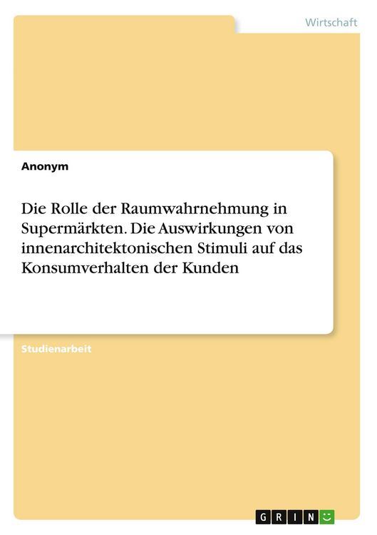 Produktbild: Die Rolle der Raumwahrnehmung in Superm&auml;rkten. Die Auswirkungen von innenarchitektonischen Stimuli auf das Konsumverhalten der Kunden