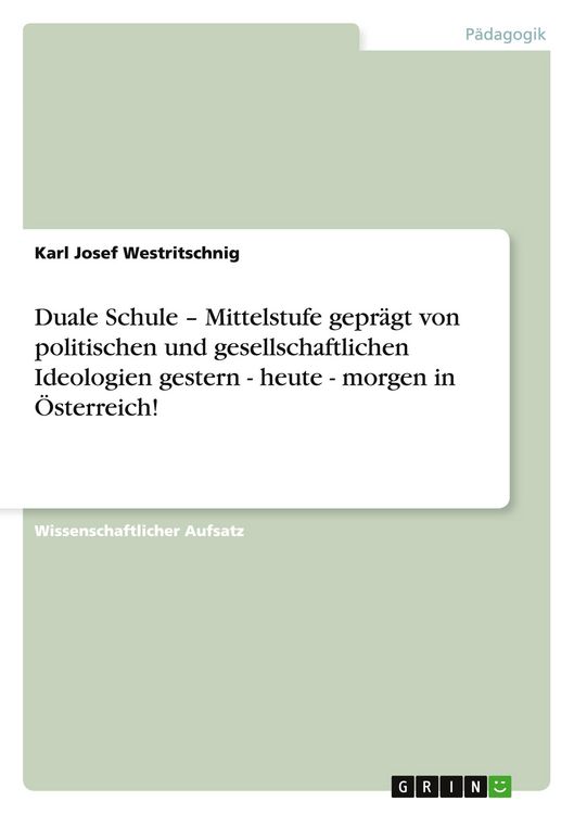 Produktbild: Duale Schule - Mittelstufe gepr&auml;gt von politischen und gesellschaftlichen Ideologien gestern - heute - morgen in &Ouml;sterreich!