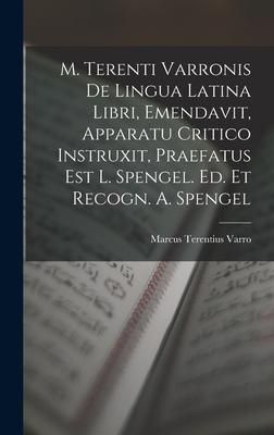 Produktbild: M. Terenti Varronis De Lingua Latina Libri, Emendavit, Apparatu Critico Instruxit, Praefatus Est L. Spengel. Ed. Et Recogn. A. Spengel