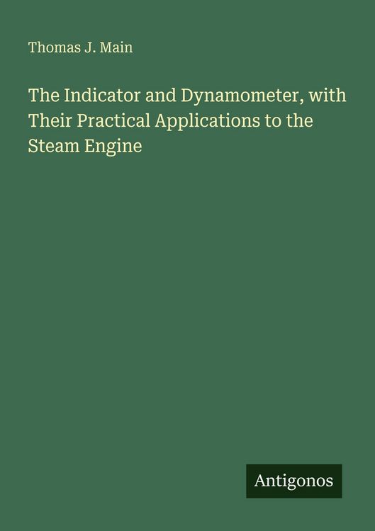 Produktbild: The Indicator and Dynamometer, with Their Practical Applications to the Steam Engine