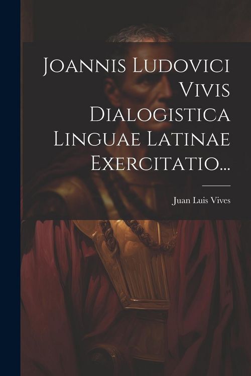 Produktbild: Joannis Ludovici Vivis Dialogistica Linguae Latinae Exercitatio...