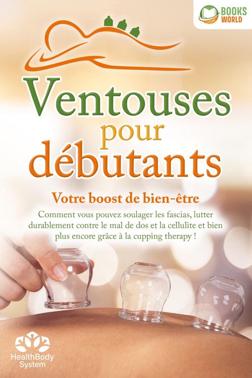 Produktbild: Ventouses pour d&eacute;butants - Votre boost de bien-&ecirc;tre: Comment vous pouvez soulager les fascias, lutter durablement contre le mal de dos et la cellulite