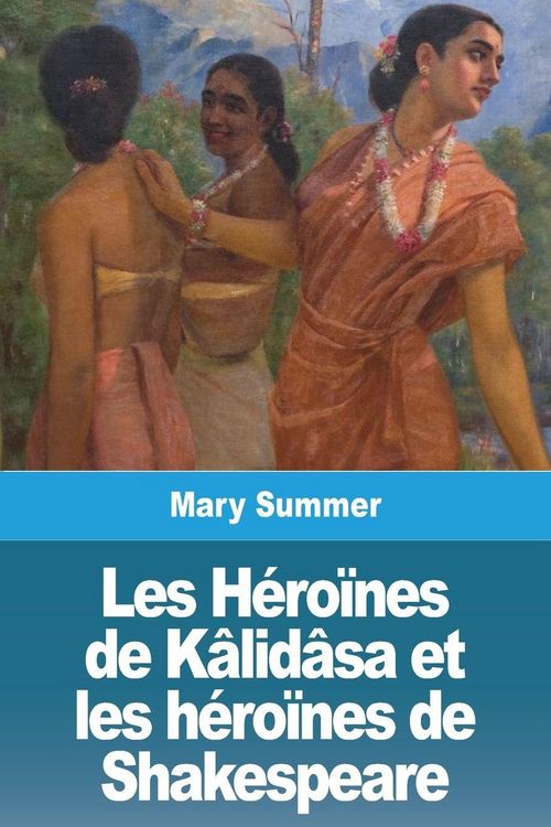 Produktbild: Les H&eacute;ro&iuml;nes de K&acirc;lid&acirc;sa et les h&eacute;ro&iuml;nes de Shakespeare