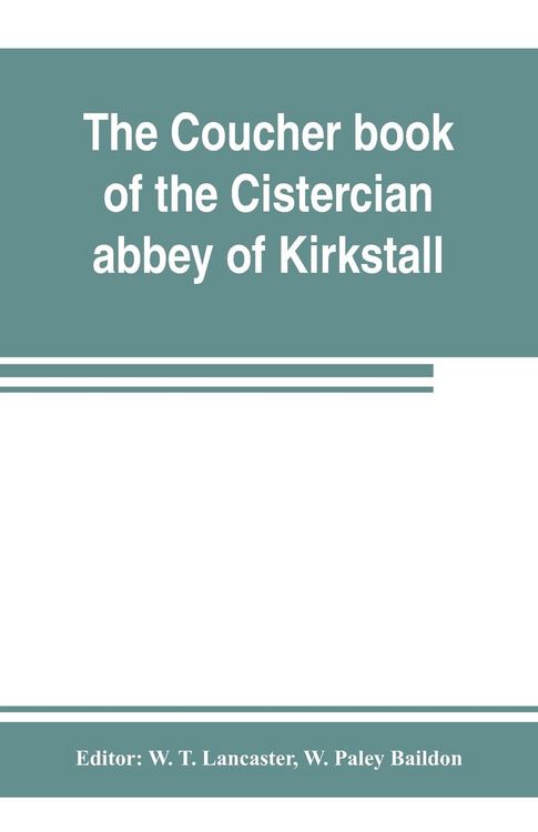 Produktbild: The coucher book of the Cistercian abbey of Kirkstall, in the West Riding of the county of York. Printed from the original preserved in the Public rec