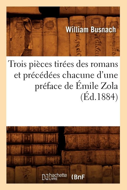 Produktbild: Trois Pi&egrave;ces Tir&eacute;es Des Romans Et Pr&eacute;c&eacute;d&eacute;es Chacune d'Une Pr&eacute;face de &Eacute;mile Zola (&Eacute;d.1884)