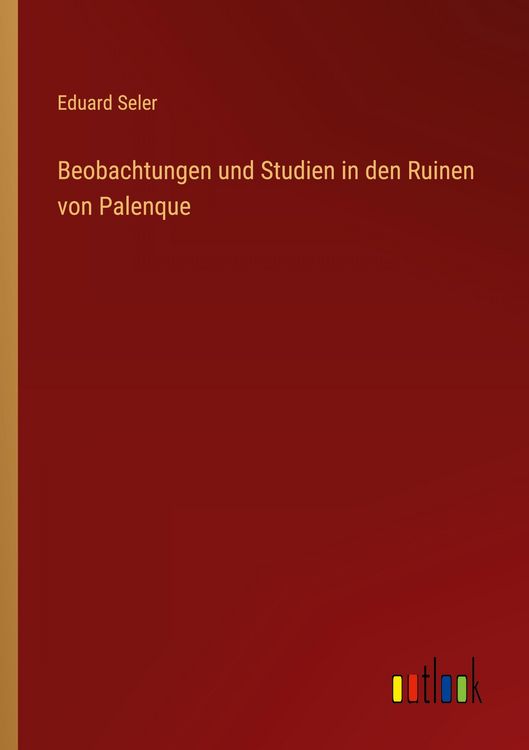Produktbild: Beobachtungen und Studien in den Ruinen von Palenque