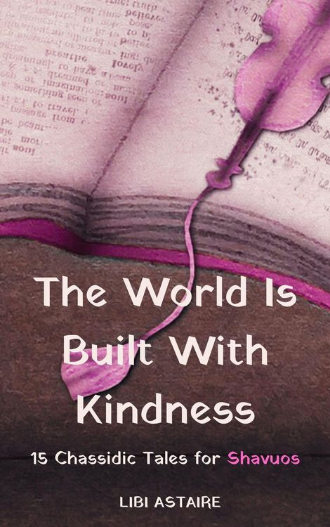 Produktbild: The World Is Built With Kindness: 15 Chassidic Tales for Shavuos