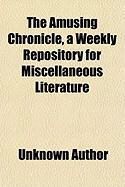 Produktbild: The Amusing Chronicle, a Weekly Repository for Miscellaneous Literature