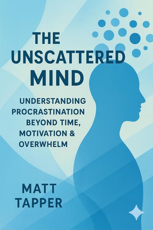 Produktbild: Unscattered Mind - Understanding Procrastination Beyond Time, Motivation and Overwhelm