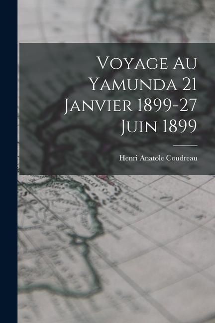 Produktbild: Voyage Au Yamunda 21 Janvier 1899-27 Juin 1899