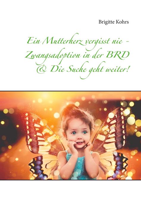 Produktbild: Ein Mutterherz vergisst nie - Zwangsadoption in der BRD & Die Suche geht weiter!