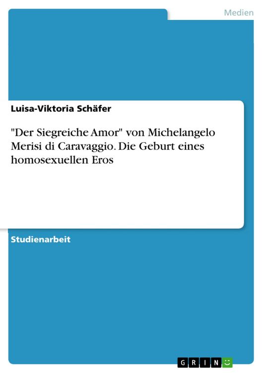 Produktbild: "Der Siegreiche Amor" von Michelangelo Merisi di Caravaggio. Die Geburt eines homosexuellen Eros