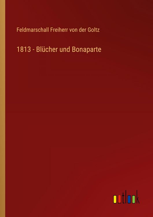 Produktbild: 1813 - Bl&uuml;cher und Bonaparte