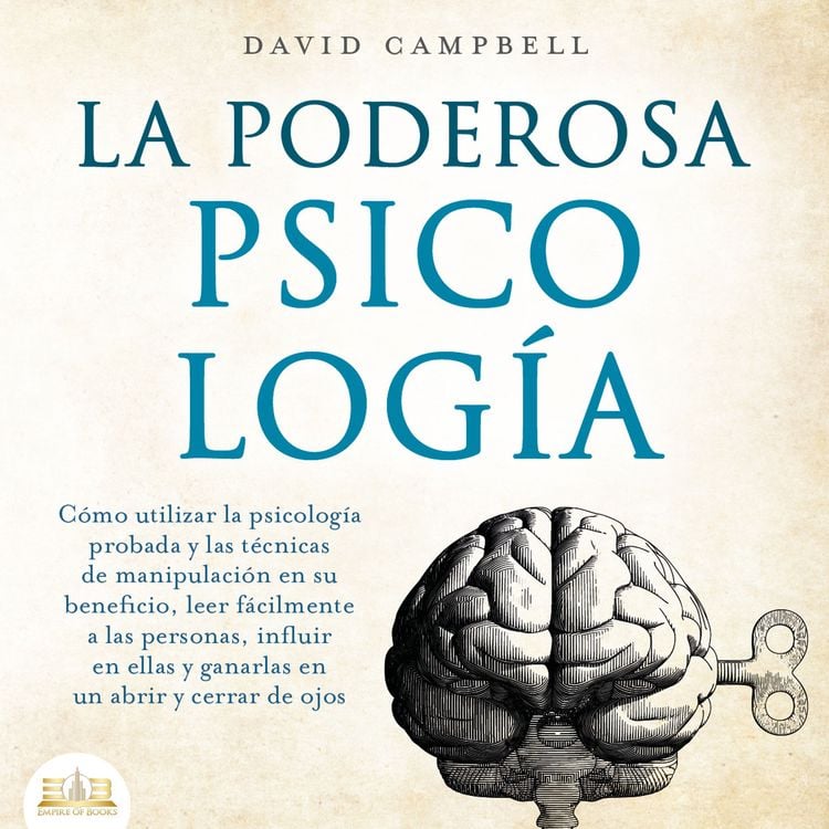 Produktbild: La poderosa Psicolog&iacute;a: C&oacute;mo utilizar la psicolog&iacute;a y las t&eacute;cnicas de manipulaci&oacute;n probadas en su beneficio, leer f&aacute;cilmente a las personas, influir en ellas y ganarlas en un abrir y cerrar de ojos