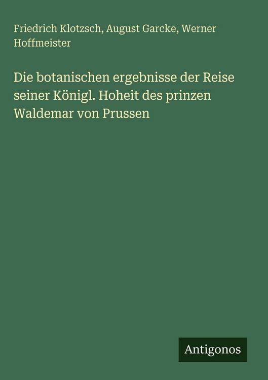 Produktbild: Die botanischen ergebnisse der Reise seiner K&ouml;nigl. Hoheit des prinzen Waldemar von Prussen