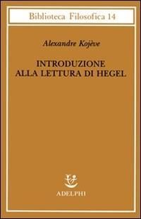Produktbild: Introduzione alla lettura di Hegel - Lezioni sulla 'Fenomenologia dello Spirito' tenute dal 1933 al 1939 all' Ecole Pratique des Hautes Etudes raccolt