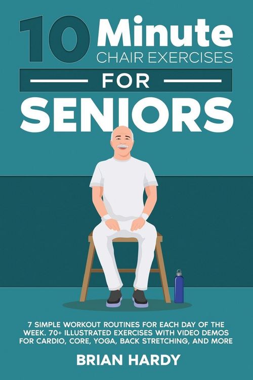 Produktbild: 10-Minute Chair Exercises for Seniors; 7 Simple Workout Routines for Each Day of the Week. 70+ Illustrated Exercises with Video demos for Cardio, Core, Yoga, Back Stretching, and more.