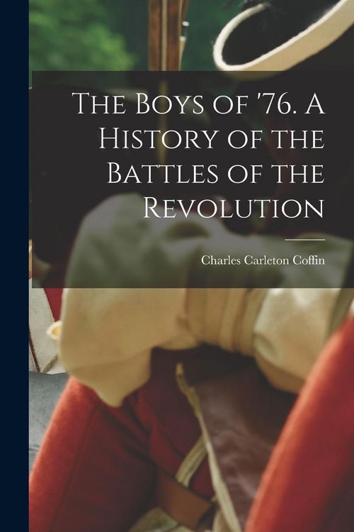Produktbild: The Boys of '76. A History of the Battles of the Revolution